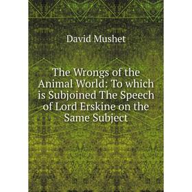 Книга The Wrongs of the Animal World: To which is Subjoined The Speech of Lord Erskine on the Same Subject
Книга The Wrongs of the Animal World: To which is Subjoined The Speech of Lord Erskine on the Same Subject