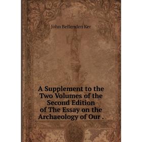 Книга A Supplement to the Two Volumes of the Second Edition of The Essay on the Archaeology of Our
Книга A Supplement to the Two Volumes of the Second Edition of The Essay on the Archaeology of Our