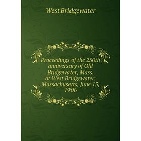 Книга Proceedings of the 250th anniversary of Old Bridgewater, Mass. at West Bridgewater, Massachusetts, June 13, 1906
Книга Proceedings of the 250th anniversary of Old Bridgewater, Mass. at West Bridgewater, Massachusetts, June 13, 1906