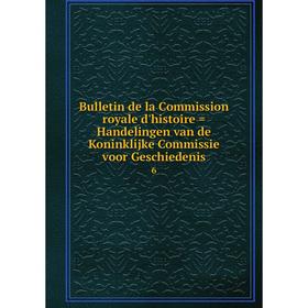 Книга Bulletin de la Commission royale d'histoire = Handelingen van de Koninklijke Commissie voor Geschiedenis 6
Книга Bulletin de la Commission royale d'histoire = Handelingen van de Koninklijke Commissie voor Geschiedenis 6
