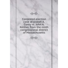 Книга Contested election case of Joseph A. Conry vs. John A. Keliher, from the ninth congressional district of Massachusetts
Книга Contested election case of Joseph A. Conry vs. John A. Keliher, from the ninth congressional district of Massachusetts