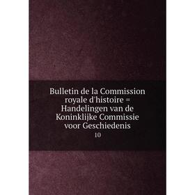 Книга Bulletin de la Commission royale d'histoire = Handelingen van de Koninklijke Commissie voor Geschiedenis 10
Книга Bulletin de la Commission royale d'histoire = Handelingen van de Koninklijke Commissie voor Geschiedenis 10
