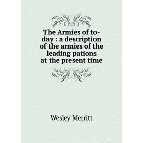 Книга The Armies of to-day: a description of the armies of the leading pations at the present time
Книга The Armies of to-day: a description of the armies of the leading pations at the present time