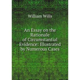 Книга An Essay on the Rationale of Circumstantial Evidence: Illustrated by Numerous Cases
Книга An Essay on the Rationale of Circumstantial Evidence: Illustrated by Numerous Cases