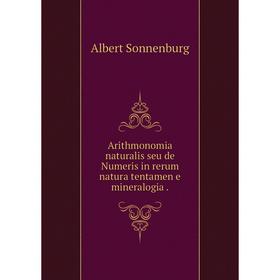 Книга Arithmonomia naturalis seu de Numeris in rerum natura tentamen e mineralogia
Книга Arithmonomia naturalis seu de Numeris in rerum natura tentamen e mineralogia
