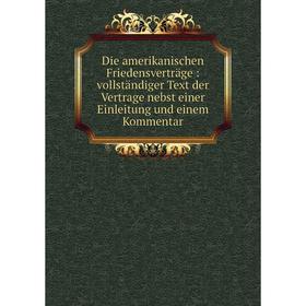 Книга Die amerikanischen Friedensverträge: vollständiger Text der Vertrage nebst einer Einleitung und einem Kommentar
Книга Die amerikanischen Friedensverträge: vollständiger Text der Vertrage nebst einer Einleitung und einem Kommentar
