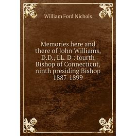Книга Memories here and there of John Williams, DD, LL D: fourth Bishop of Connecticut, ninth presiding Bishop 1887-1899
Книга Memories here and there of John Williams, DD, LL D: fourth Bishop of Connecticut, ninth presiding Bishop 1887-1899