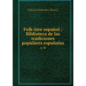 Книга Folk-lore español: Biblioteca de las tradiciones populares españolas t. 9
Книга Folk-lore español: Biblioteca de las tradiciones populares españolas t. 9