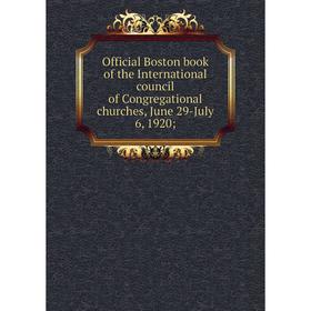 Книга Official Boston book of the international council of Congregational churches, June 29-July 6, 1920
Книга Official Boston book of the international council of Congregational churches, June 29-July 6, 1920