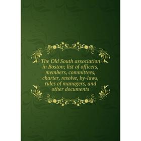 Книга The Old South association in Boston list of officers, members, committees, charter, resolve, by-laws, rules of managers, and other documents
Книга The Old South association in Boston list of officers, members, committees, charter, resolve, by-laws, rules of managers, and other documents