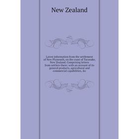Книга Latest information from the settlement of New Plymouth, on the coast of Taranake, New Zealand Comprising letters from settlers there with an acc
Книга Latest information from the settlement of New Plymouth, on the coast of Taranake, New Zealand Comprising letters from settlers there with an acc
