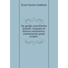 Книга De apodis cancriformis Schaeff: Anatome et historia evolutionis commentatio guam scripsit
Книга De apodis cancriformis Schaeff: Anatome et historia evolutionis commentatio guam scripsit