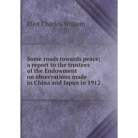 Книга Some roads towards peace a report to the trustees of the Endowment on observations made in China and Japan in 1912
Книга Some roads towards peace a report to the trustees of the Endowment on observations made in China and Japan in 1912