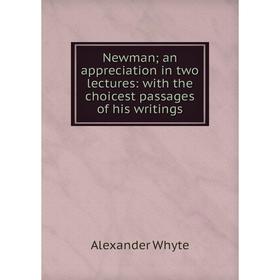 Книга Newman an appreciation in two lectures: with the choicest passages of his writings
Книга Newman an appreciation in two lectures: with the choicest passages of his writings