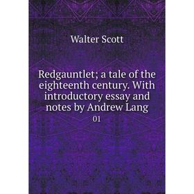 Книга Redgauntlet a tale of the eighteenth century. With introductory essay and notes by Andrew Lang 01
Книга Redgauntlet a tale of the eighteenth century. With introductory essay and notes by Andrew Lang 01