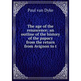 Книга The age of the renascence an outline of the history of the papacy from the return from Avignon to t
Книга The age of the renascence an outline of the history of the papacy from the return from Avignon to t
