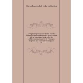 Книга Abregé des principaux traités conclus depuis le commencement du quatorzième siècle jusqu'à présent, entre les différentes puissances de l'Europe
Книга Abregé des principaux traités conclus depuis le commencement du quatorzième siècle jusqu'à présent, entre les différentes puissances de l'Europe