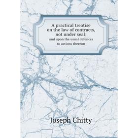 Книга A practical treatise on the law of contracts, not under seal and upon the usual defences to actions thereon
Книга A practical treatise on the law of contracts, not under seal and upon the usual defences to actions thereon