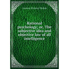 Книга Rational psychology or, The subjective idea and objective law of all intelligence
Книга Rational psychology or, The subjective idea and objective law of all intelligence