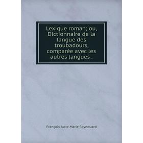 Книга Lexique roman ou, Dictionnaire de la langue des troubadours, comparée avec les autres langues
Книга Lexique roman ou, Dictionnaire de la langue des troubadours, comparée avec les autres langues