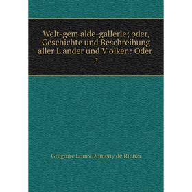 Книга Welt-gemalde-gallerie oder, Geschichte und Beschreibung aller Lander und Volker.: Oder 3
Книга Welt-gemalde-gallerie oder, Geschichte und Beschreibung aller Lander und Volker.: Oder 3