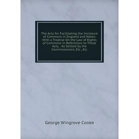 Книга The Acts for Facilitating the Inclosure of Commons in England and Wales: With a Treatise On the Law of Rights of Commons in References to These
Книга The Acts for Facilitating the Inclosure of Commons in England and Wales: With a Treatise On the Law of Rights of Commons in References to These
