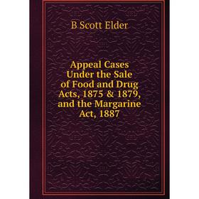 Книга Appeal Cases Under the Sale of Food and Drug Acts, 1875 & 1879, and the Margarine Act, 1887
Книга Appeal Cases Under the Sale of Food and Drug Acts, 1875 & 1879, and the Margarine Act, 1887