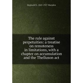 Книга The rule against perpetuities: a treatise on remoteness in limitations, with a chapter on accumulation and the Thelluson act
Книга The rule against perpetuities: a treatise on remoteness in limitations, with a chapter on accumulation and the Thelluson act