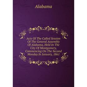 Книга Acts Of The Called Session Of The General Assembly Of Alabama, Held In The City Of Montgomery, Commencing On The Second Monday In January, 1861
Книга Acts Of The Called Session Of The General Assembly Of Alabama, Held In The City Of Montgomery, Commencing On The Second Monday In January, 1861