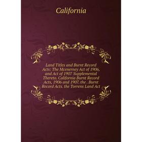 Книга Land Titles and Burnt Record Acts: The Mcenerney Act of 1906, and Act of 1907 Supplemental Thereto California Burnt Record Acts
Книга Land Titles and Burnt Record Acts: The Mcenerney Act of 1906, and Act of 1907 Supplemental Thereto California Burnt Record Acts