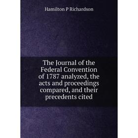 Книга The Journal of the Federal Convention of 1787 analyzed, the acts and proceedings compared, and their precedents cited
Книга The Journal of the Federal Convention of 1787 analyzed, the acts and proceedings compared, and their precedents cited
