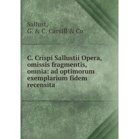Книга C. Crispi Sallustii Opera, omissis fragmentis, omnia: ad optimorum exemplarium fidem recensita
Книга C. Crispi Sallustii Opera, omissis fragmentis, omnia: ad optimorum exemplarium fidem recensita