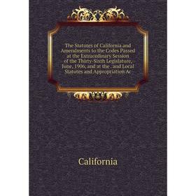 Книга The Statutes of California and Amendments to the Codes Passed at the Extraordinary Session of the Thirty-Sixth Legislature, June, 1906, and at t
Книга The Statutes of California and Amendments to the Codes Passed at the Extraordinary Session of the Thirty-Sixth Legislature, June, 1906, and at t