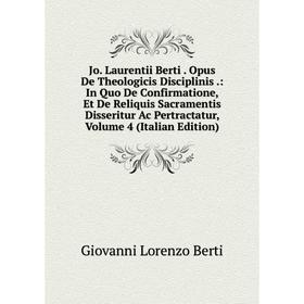 Книга Jo. Laurentii Berti. Opus De Theologicis Disciplinis.: In Quo De Confirmatione, Et De Reliquis Sacramentis Disseritur Ac Pertractatur, Volume 4
Книга Jo. Laurentii Berti. Opus De Theologicis Disciplinis.: In Quo De Confirmatione, Et De Reliquis Sacramentis Disseritur Ac Pertractatur, Volume 4