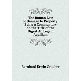 Книга The Roman Law of Damage to Property: Being a Commentary on the Title of the Digest Ad Legem Aquiliam
Книга The Roman Law of Damage to Property: Being a Commentary on the Title of the Digest Ad Legem Aquiliam