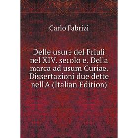 Книга Delle usure del Friuli nel XIV. secolo e. Della marca ad usum Curiae. Dissertazioni due dette nell'A (Italian Edition)
Книга Delle usure del Friuli nel XIV. secolo e. Della marca ad usum Curiae. Dissertazioni due dette nell'A (Italian Edition)