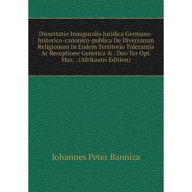 Книга Dissertatio Inauguralis Juridica Germano-historico-canonico-publica De Diversarum Religionum In Eodem Territorio Tolerantia Ac Receptione Generi
Книга Dissertatio Inauguralis Juridica Germano-historico-canonico-publica De Diversarum Religionum In Eodem Territorio Tolerantia Ac Receptione Generi