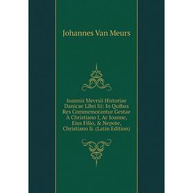 Книга Ioannis Mevrsii Historiae Danicae Libri Iii: In Quibus Res Commemorantur Gestae À Christiano I, Ac Ioanne, Eius Filio, Nepote, Christiano
Книга Ioannis Mevrsii Historiae Danicae Libri Iii: In Quibus Res Commemorantur Gestae À Christiano I, Ac Ioanne, Eius Filio, Nepote, Christiano