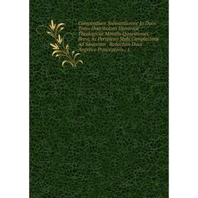 Книга Compendium Salmanticense In Duos Tomo Distributum Universae Theologicae Moralis Quaestiones, Brevi, Ac Perspicuo Stylo Complectans Ad Sanioram
Книга Compendium Salmanticense In Duos Tomo Distributum Universae Theologicae Moralis Quaestiones, Brevi, Ac Perspicuo Stylo Complectans Ad Sanioram
