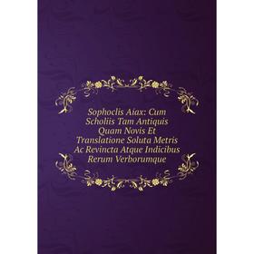 Книга Sophoclis Aiax: Cum Scholiis Tam Antiquis Quam Novis Et Translatione Soluta Metris Ac Revincta Atque Indicibus Rerum Verborumque
Книга Sophoclis Aiax: Cum Scholiis Tam Antiquis Quam Novis Et Translatione Soluta Metris Ac Revincta Atque Indicibus Rerum Verborumque