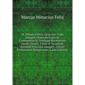 Книга M Minuci Felicis Octavius: Cum Integris Omnium Notis Ac Commentariis, Novâque Recensione Jacobi Ouzeli Cujus Accedunt Animadversiones Insuper
Книга M Minuci Felicis Octavius: Cum Integris Omnium Notis Ac Commentariis, Novâque Recensione Jacobi Ouzeli Cujus Accedunt Animadversiones Insuper