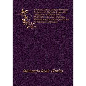 Книга Vocabula Latini, Italique Sermonis Ex Aureis, Et Optimis Scriptoribus Collecta, Ac In Duos Libros Distributa
Книга Vocabula Latini, Italique Sermonis Ex Aureis, Et Optimis Scriptoribus Collecta, Ac In Duos Libros Distributa