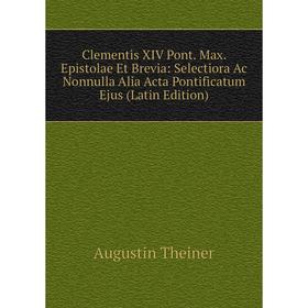 Книга Clementis XIV Pont. Max. Epistolae Et Brevia: Selectiora Ac Nonnulla Alia Acta Pontificatum Ejus (Latin Edition)
Книга Clementis XIV Pont. Max. Epistolae Et Brevia: Selectiora Ac Nonnulla Alia Acta Pontificatum Ejus (Latin Edition)