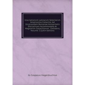 Книга Inscriptionvm Latinarvm Selectarvm Amplissima Collectio: Ad Illvstrandam Romanae Antiqvitatis Disciplinam Accommodata Ac Magnarvm Collectionvm
Книга Inscriptionvm Latinarvm Selectarvm Amplissima Collectio: Ad Illvstrandam Romanae Antiqvitatis Disciplinam Accommodata Ac Magnarvm Collectionvm