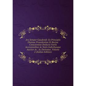 Книга Ars Semper Gaudendi: Ex Principiis Diuinae Prouidentiae Et Rectae Conscientiae Deducta Variis Accessionibus Ac Notis Indicibusque Auctior
Книга Ars Semper Gaudendi: Ex Principiis Diuinae Prouidentiae Et Rectae Conscientiae Deducta Variis Accessionibus Ac Notis Indicibusque Auctior