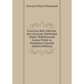 Книга Exorcista Rite Edoctus, Seu Accurata Methodus Omne Maleficiorum Genus Probè Ac Prudenter Curandi (Italian Edition)
Книга Exorcista Rite Edoctus, Seu Accurata Methodus Omne Maleficiorum Genus Probè Ac Prudenter Curandi (Italian Edition)