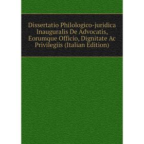 Книга Dissertatio Philologico-juridica Inauguralis De Advocatis, Eorumque Officio, Dignitate Ac Privilegiis (Italian Edition)
Книга Dissertatio Philologico-juridica Inauguralis De Advocatis, Eorumque Officio, Dignitate Ac Privilegiis (Italian Edition)
