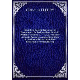 Книга Disciplina Populi Dei In Novon Testamento Ex Scriptoribus Sacris Et Profanis Collecta A --- Et A Francisco Antonio Zaccaria
Книга Disciplina Populi Dei In Novon Testamento Ex Scriptoribus Sacris Et Profanis Collecta A --- Et A Francisco Antonio Zaccaria