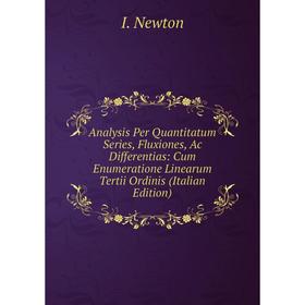 Книга Analysis Per Quantitatum Series, Fluxiones, Ac Differentias: Cum Enumeratione Linearum Tertii Ordinis (Italian Edition)
Книга Analysis Per Quantitatum Series, Fluxiones, Ac Differentias: Cum Enumeratione Linearum Tertii Ordinis (Italian Edition)