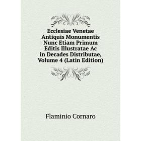 Книга Ecclesiae Venetae Antiquis Monumentis Nunc Etiam Primum Editis Illustratae Ac in Decades Distributae, Volume 4 (Latin Edition)
Книга Ecclesiae Venetae Antiquis Monumentis Nunc Etiam Primum Editis Illustratae Ac in Decades Distributae, Volume 4 (Latin Edition)